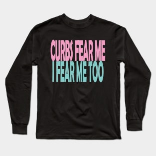 Curbs Fear Me Long Sleeve T-Shirt